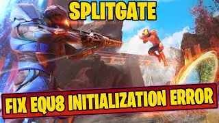 Splitgate - How To Fix EQU8 Initialization Error Code: 00x23002460090798