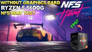 Ryzen 5 5600G NFS HEAT Test | Without Graphics Card