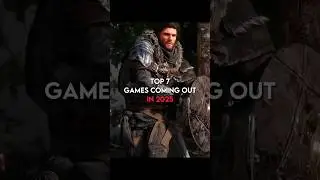 Top 7 Games Coming Out In 2025