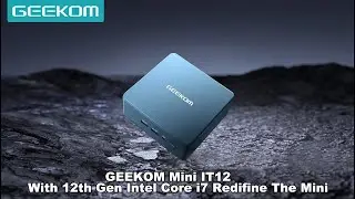 GEEKOM Mini IT12 With 12th Gen Intel Core i7 Redifine The Mini Pc