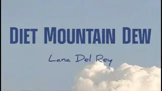 Lana Del Rey - Diet Mountain Dew (Lirik+Terjemahan)