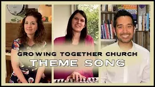 GrowingTogether THEME SONG