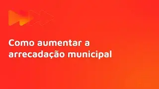 Como aumentar a arrecadação municipal