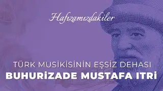 Türk Musikisinin Eşsiz Dehası: Buhurizade Mustafa Itri Efendi