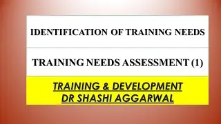 IDENTIFICATION OF TRAINING NEEDS/TRAINING NEEDS ASSESSMENT