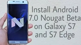 Install Android 7.0 Nougat Beta on Galaxy S7 and S7 Edge