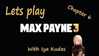 Lets play Max Payne 3, Chapter 6 with Iya Kudas