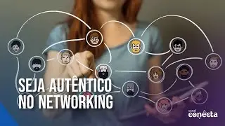 Seja autêntico no Networking