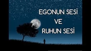 Egonun Sesi ve Ruhun Sesi