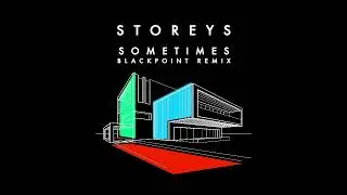 Storeys- Sometimes - Blackpoint Remix