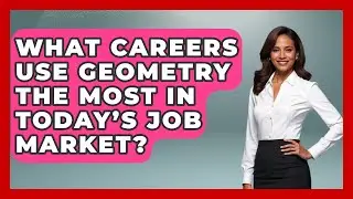 What Careers Use Geometry the Most in Today’s Job Market? | All About Geometry News