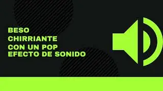 Beso chirriante con un pop: efecto de sonido