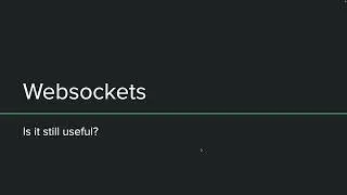 Websocket - Is it still useful?