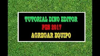 CREAR Y AGREGAR EQUIPO EN DINO EDITOR (PES 2017 - PC)