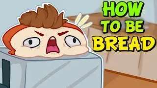 HOW TO BE BREAD - I Am Bread Funny Moments