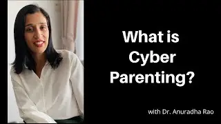 Cyber Parenting: Wellness, Safety and Bullying with Dr Anuradha Rao