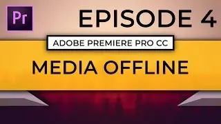 Learn Adobe Premiere Pro CC | Episode 4  - File Accessibility and Media Offline