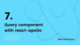 7. Query component with react-apollo