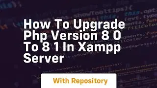 How to upgrade php version 8 0 to 8 1 in xampp server