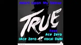 Avicii - Heart Upon My Sleeve (Feat. Ace Zero) [Ace Zero Vocal Dub]