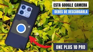 ¡Instala Google Cámara en tu OnePlus 10 Pro Fácil y Rápido!