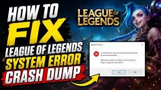 How To Fix League Of Legends System Error Crash Dump (2026)