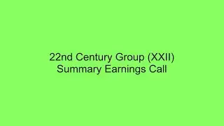 22nd Century Group (XXII) Summary Earnings Call