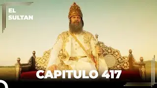 El Sultan Capitulo 417 (FINAL)