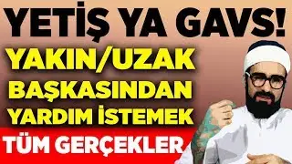 YETİŞ YA GAVS DEMEK ALLAH'TAN BAŞKASINA DUA ETMEK Mİ? ANCAK SENDEN YARDIM İSTERİZ NE DEMEK?