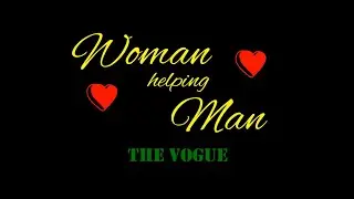 Woman Helping Man ...  The Vogue