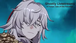Ghostly Livestreams [A Foxian Tale of the Haunted] | Star Rail [1.5 Update]