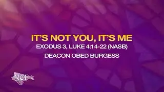 It's Not You, It's Me - Dea. Obed Burgess