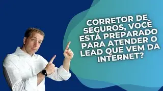 Corretor de Seguros, você está preparado para atender o lead que vem da internet?