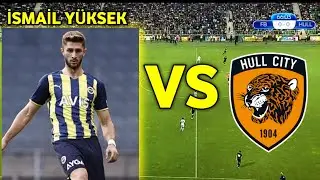 İSMAİL YÜKSEK 1. YARI PERFORMANSI HARİKA PERFORMANS FENERBAHÇE - HULL CİTY MAÇI