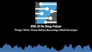 Things I Wish I Knew Before Becoming a Web Developer