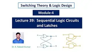 Digital Lecture 39: Sequential Logic Circuits || Latches || SR NOR latch || SR NAND Latch.