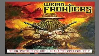 Weird Frontiers RPG (DCC) - Character Creation - Episode 2