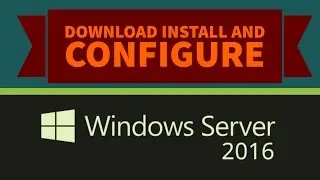 Windows server 2016 download, install and configure Step by Step