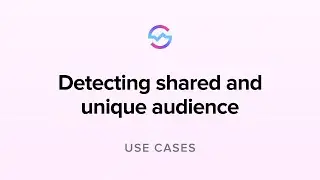 Use Cases: Detecting shared and unique audience