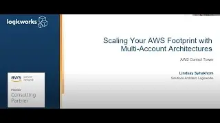 Logicworks Presents - Scaling Your AWS Footprint with Multi-Account Architectures