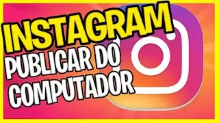 📷 Como postar fotos no Instagram pelo PC - 2020