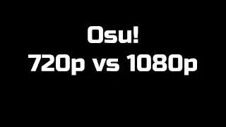 Osu! FPS Test: 720p vs 1080p Comparison