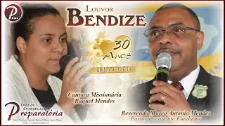 BENDIZE - Pastor Marco A. Mendes Feat  Mis. Raquel Mendes | Igreja Evangélica Preparatória