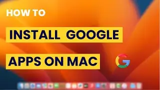 How To Install Google Apps on Mac Os