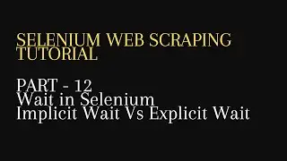 12. Wait in Selenium | Implicit Wait Vs Explicit Wait -Python