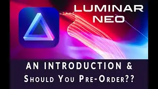Announcing Luminar Neo - What Is It, Who Is It For, and Do I Recommend It