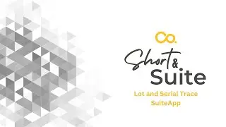 NetSuite Tutorial: Short & Suite: Lot and Serial Trace SuiteApp