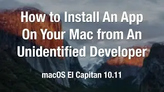 How to Install an App on a Mac from an Unidentified Developer | macOS El Capitan 10.11