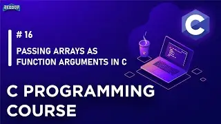 16 Passing Arrays as Functions Arguments in C