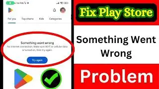 Fix Google Play Store “Something Went Wrong Try Again” Error | Google Play Store Not Working Problem